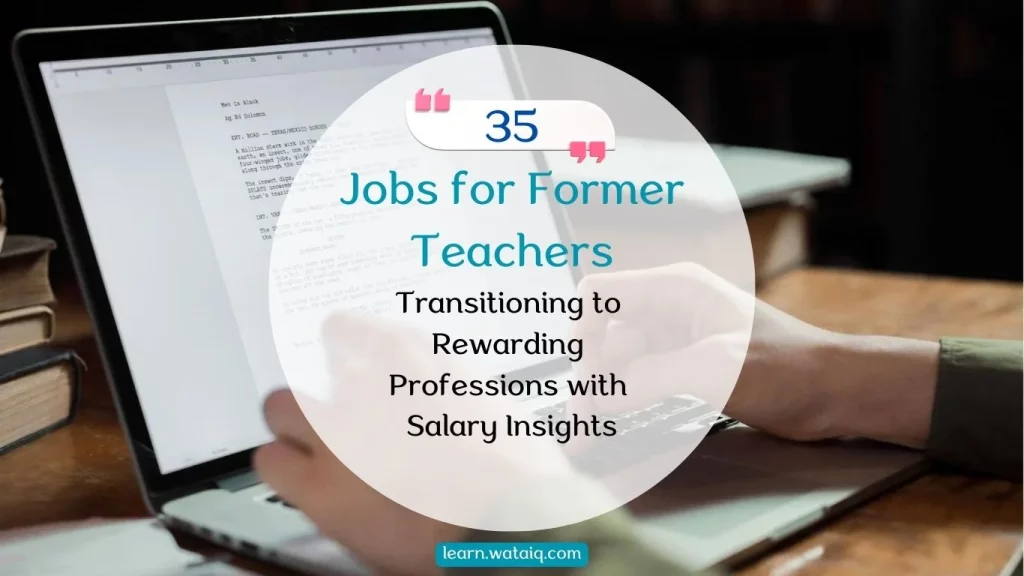 35 Jobs for Former Teachers: Transitioning to Rewarding Professions with Salary Insights